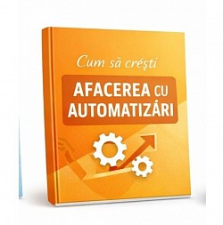 Cum sa crești AFACEREA cu AUTOMATIZĂRI